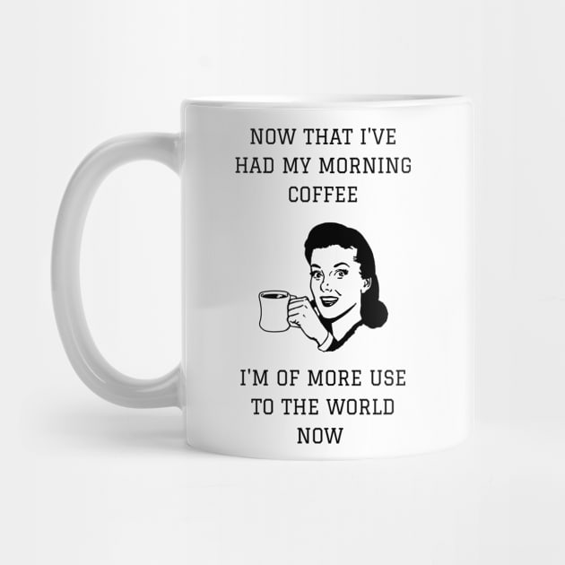 Now That I've Had My Morning Coffee I'm Of More Use To The World Now by NerdyMerch